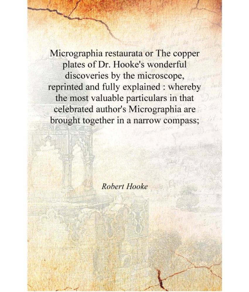     			Micrographia restaurata or The copper plates of Dr. Hooke's wonderful discoveries by the microscope, reprinted and fully expla..