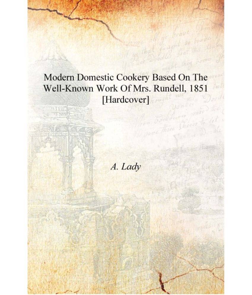     			Modern domestic cookery based on the well-known work of Mrs. Rundell, 1851 [Hardcover]
