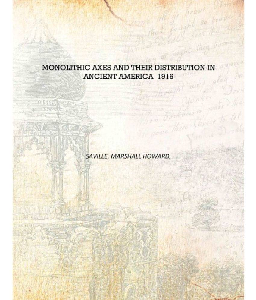     			Monolithic axes and their distribution in ancient America 1916 [Hardcover]