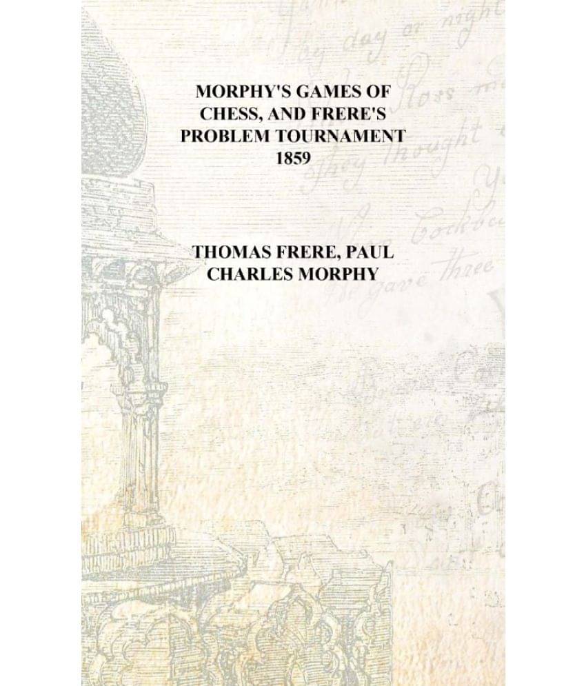     			Morphy's games of chess, and Frere's problem tournament 1859 [Hardcover]