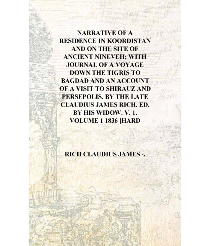     			Narrative of a residence in Koordistan and on the site of ancient Nineveh; with journal of a voyage down the Tigris to Bagdad ..