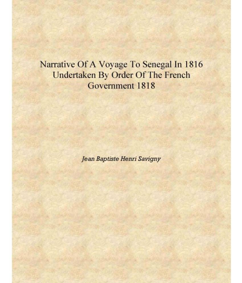     			Narrative of a voyage to Senegal in 1816 undertaken by order of the French Government 1818 [Hardcover]