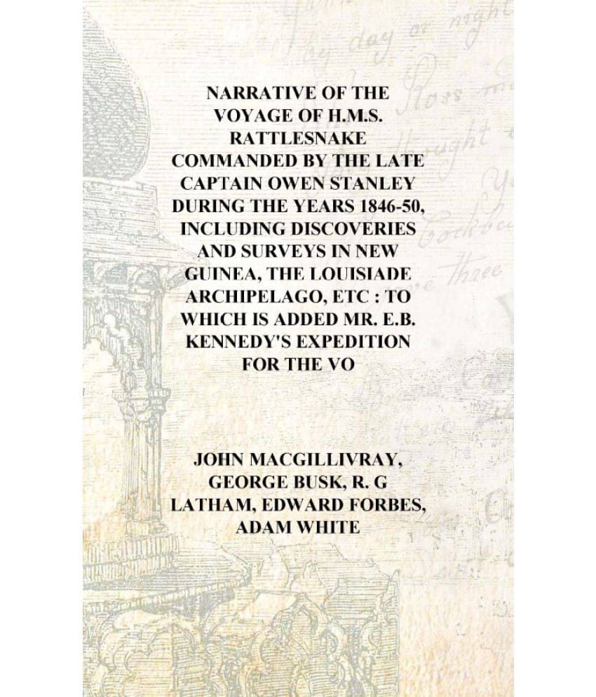 Narrative of the voyage of H.M.S. Rattlesnake Commanded by the late Captain Owen Stanley during the years 1846-50, including d.. Narrative of the voyage of H.M.S. Rattlesnake Commanded by the late Captain Owen Stanley during the years 1846-50, including d..