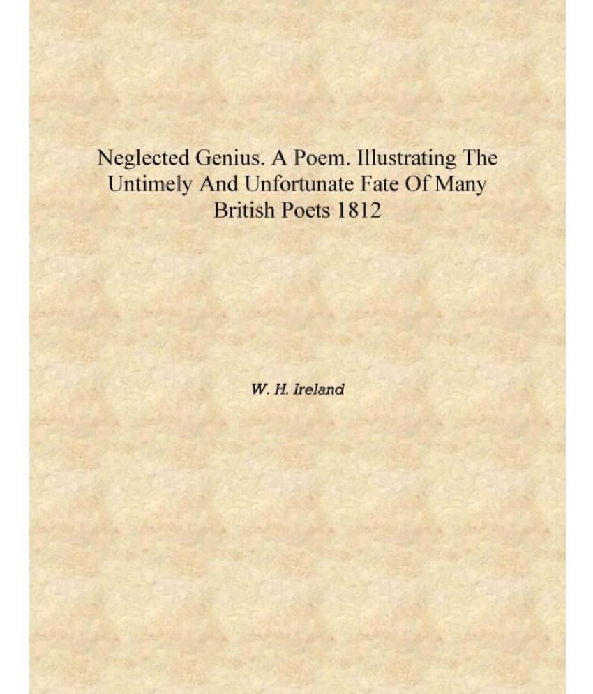     			Neglected genius. A poem. Illustrating the untimely and unfortunate fate of many British poets 1812 [Hardcover]
