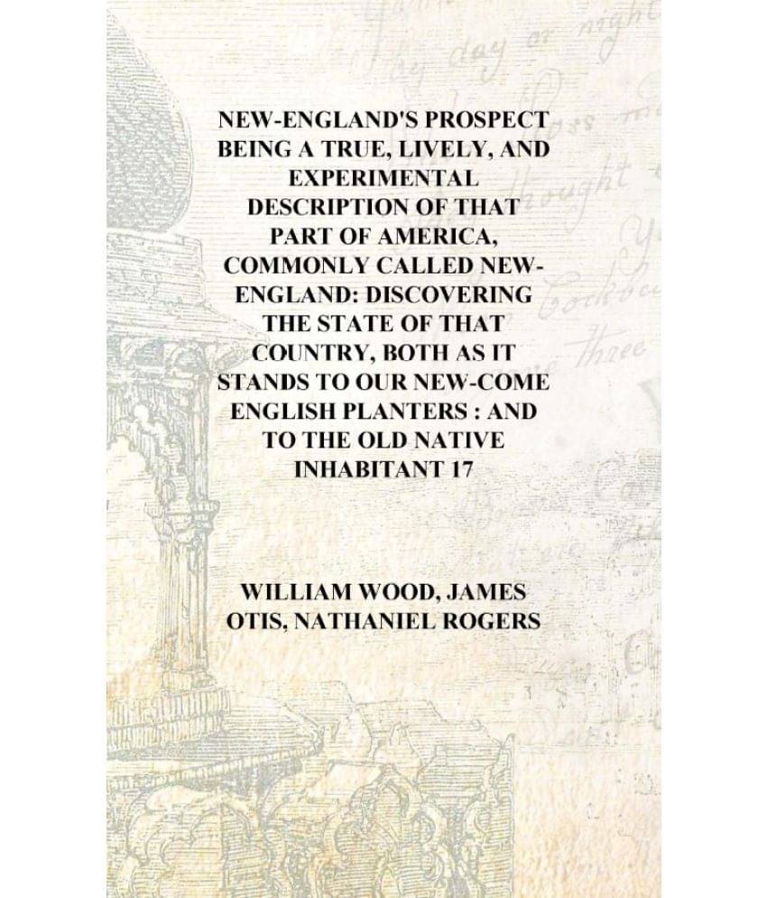 New-England's prospect Being a true, lively, and experimental description of that part of America, commonly called New-England.. New-England's prospect Being a true, lively, and experimental description of that part of America, commonly called New-England..