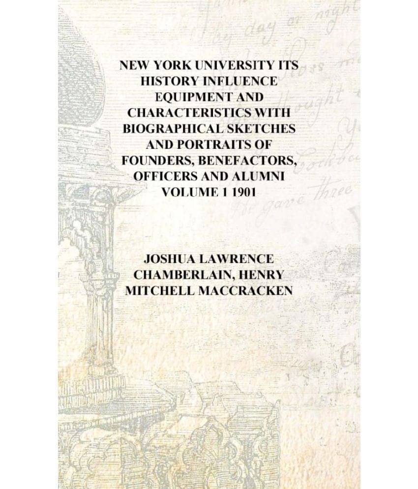 New York university its history influence equipment and characteristics with biographical sketches and portraits of founders, .. New York university its history influence equipment and characteristics with biographical sketches and portraits of founders, ..