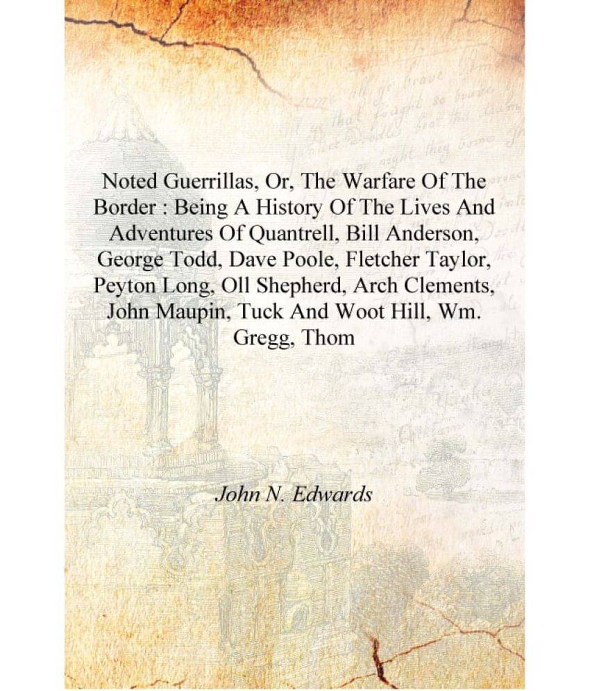     			Noted guerrillas, or, The warfare of the border : being a history of the lives and adventures of Quantrell, Bill Anderson, Geo..