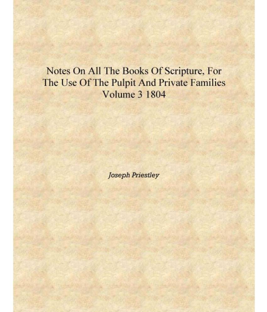     			Notes on all the books of Scripture, for the use of the pulpit and private families Volume 3 1804 [Hardcover]