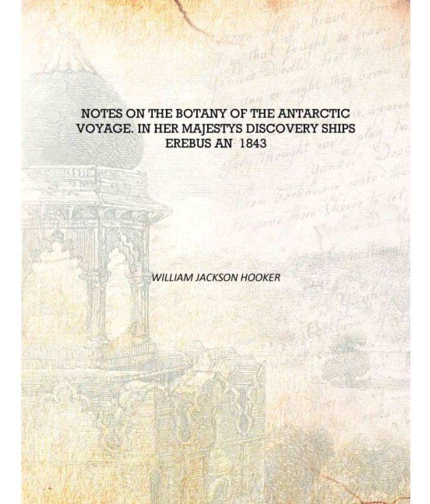     			Notes on the botany of the Antarctic voyage. in her majestys discovery ships Erebus an 1843 [Hardcover]