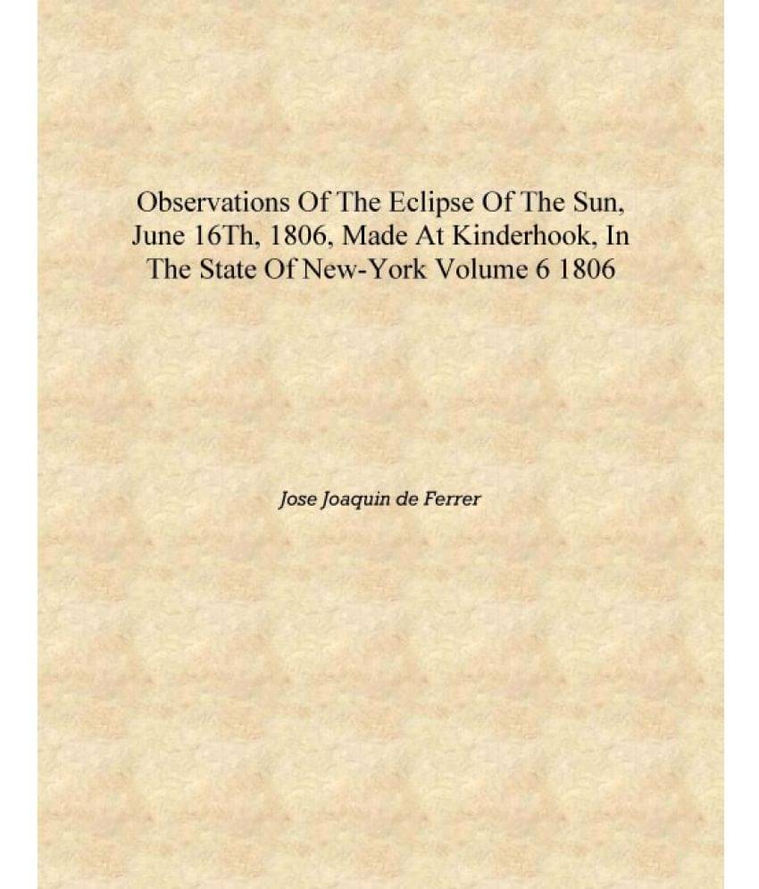     			Observations of the Eclipse of the Sun, June 16th, 1806, Made at Kinderhook, in the State of New-York Volume 6 1806 [Hardcover..