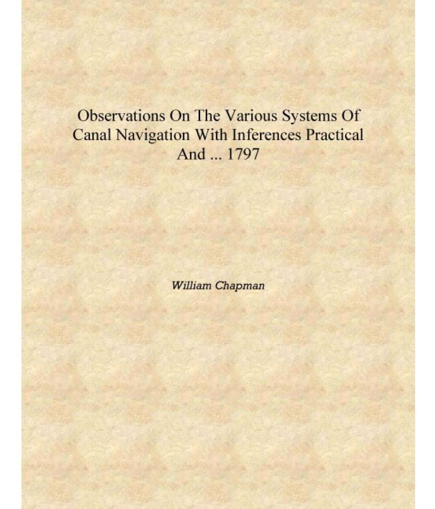    			Observations on the Various Systems of Canal Navigation With Inferences Practical and ... 1797 [Hardcover]
