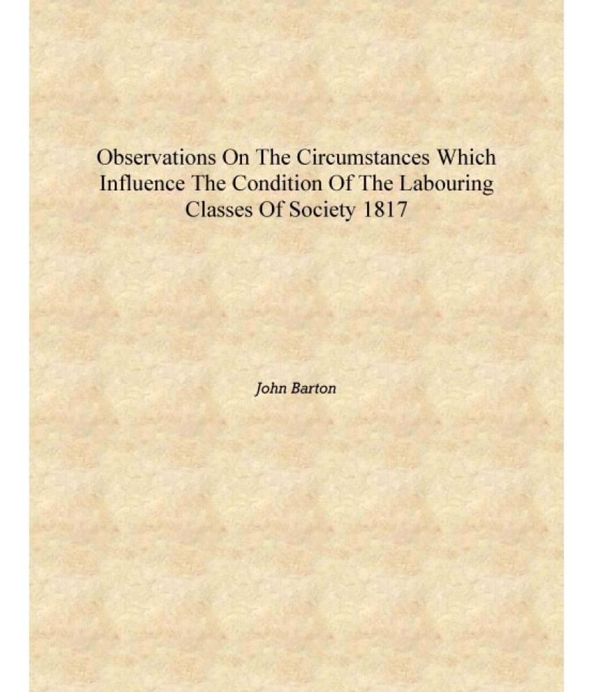     			Observations on the circumstances which influence the condition of the labouring classes of society 1817 [Hardcover]