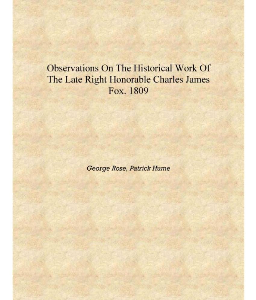     			Observations on the historical work of the late Right Honorable Charles James Fox. 1809 [Hardcover]