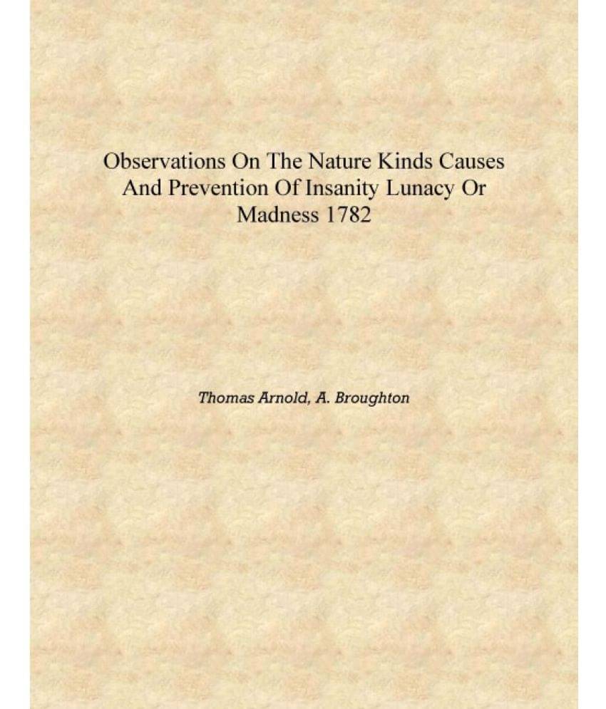     			Observations on the nature kinds causes and prevention of insanity lunacy or madness 1782 [Hardcover]