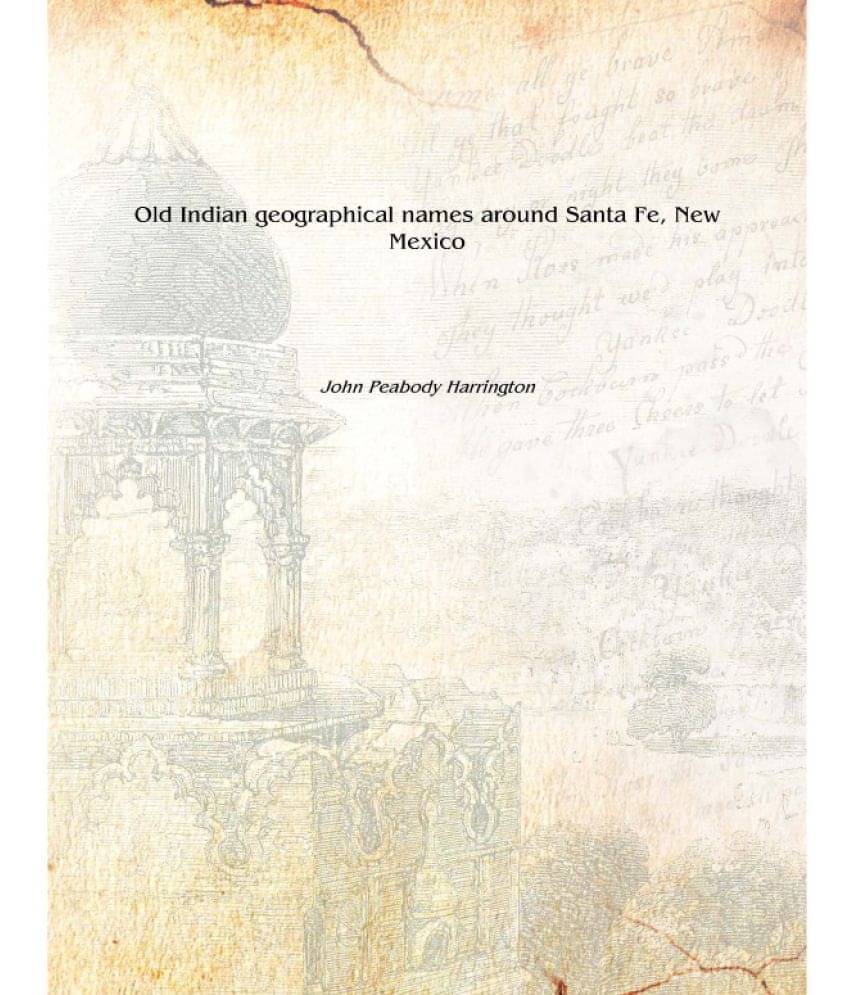     			Old Indian geographical names around Santa Fe, New Mexico [Hardcover]