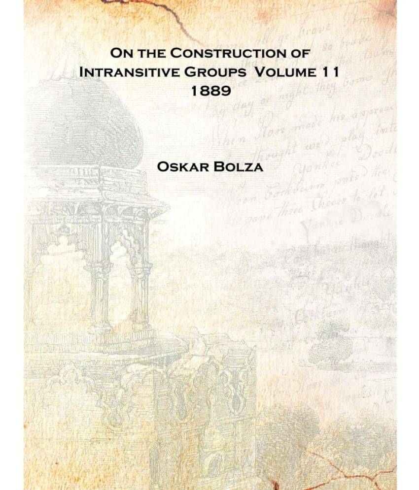     			On the Construction of Intransitive Groups Volume 11 1889 [Hardcover]