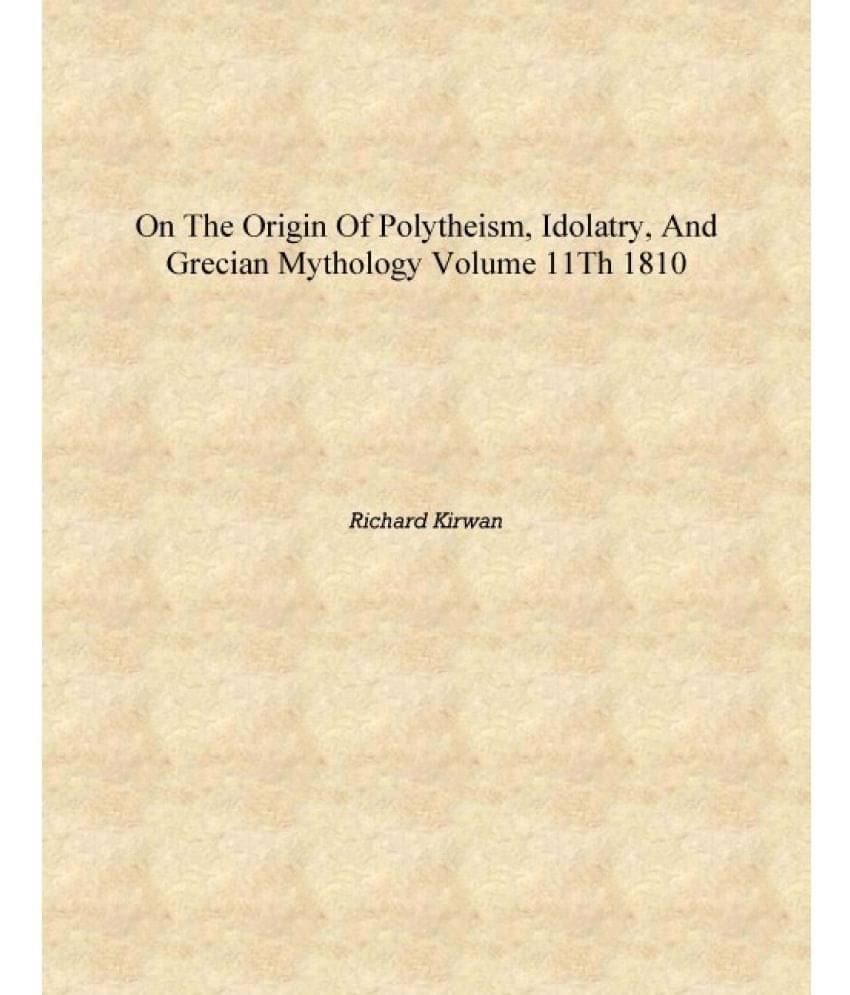     			On the Origin of Polytheism, Idolatry, and Grecian Mythology Volume 11th 1810 [Hardcover]