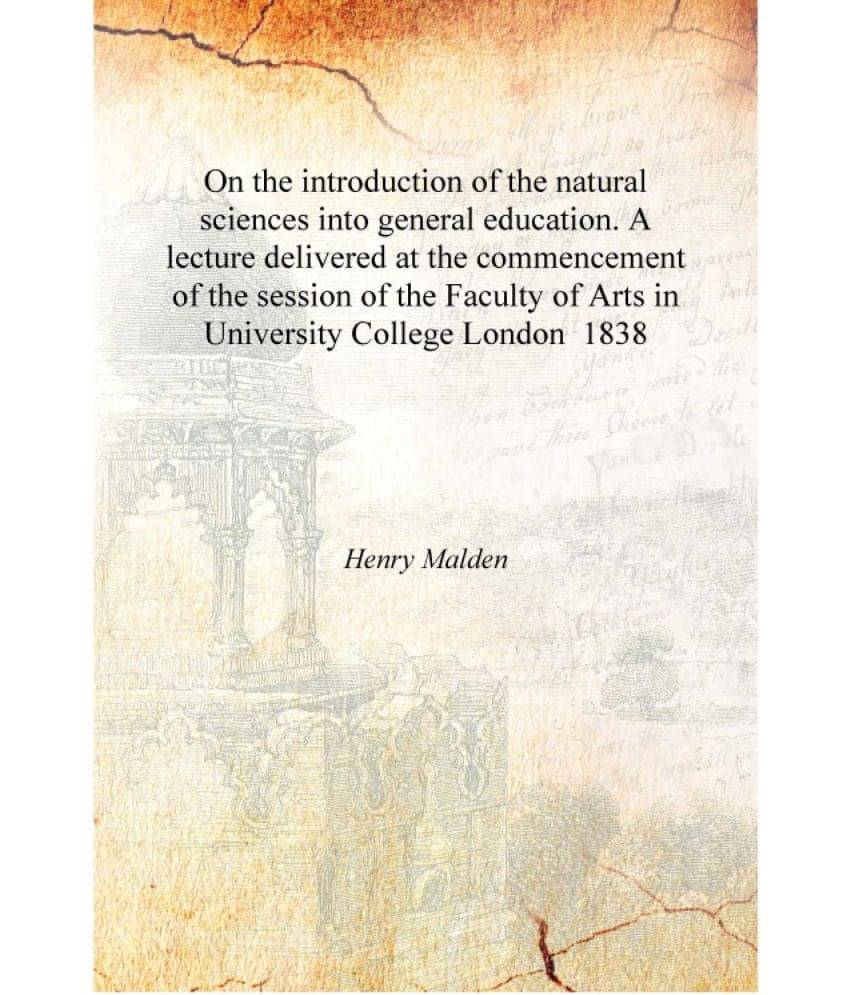 On the introduction of the natural sciences into general education. A lecture delivered at the commencement of the session of .. On the introduction of the natural sciences into general education. A lecture delivered at the commencement of the session of ..