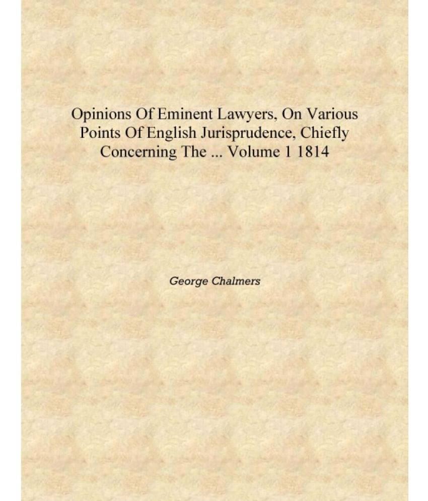     			Opinions of Eminent Lawyers, on Various Points of English Jurisprudence, Chiefly Concerning the ... Volume 1 1814 [Hardcover]