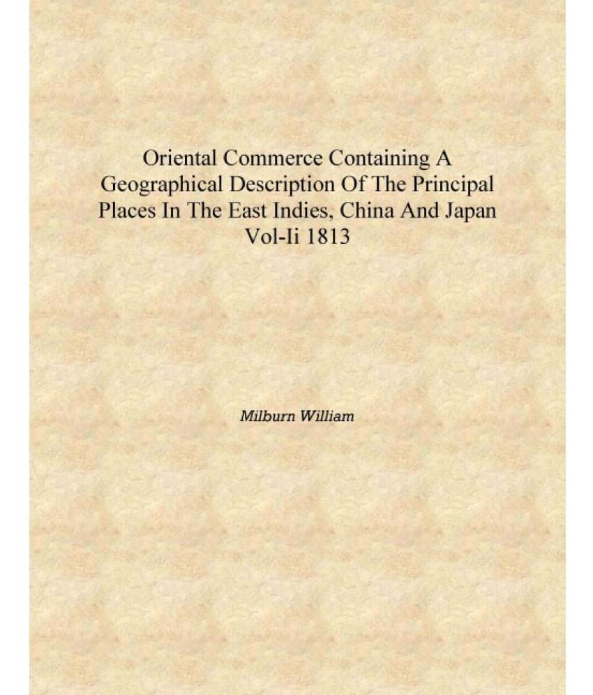 Oriental Commerce Containing A Geographical Description Of The Principal Places In The East Indies, China And Japan Vol-II 181.. Oriental Commerce Containing A Geographical Description Of The Principal Places In The East Indies, China And Japan Vol-II 181..
