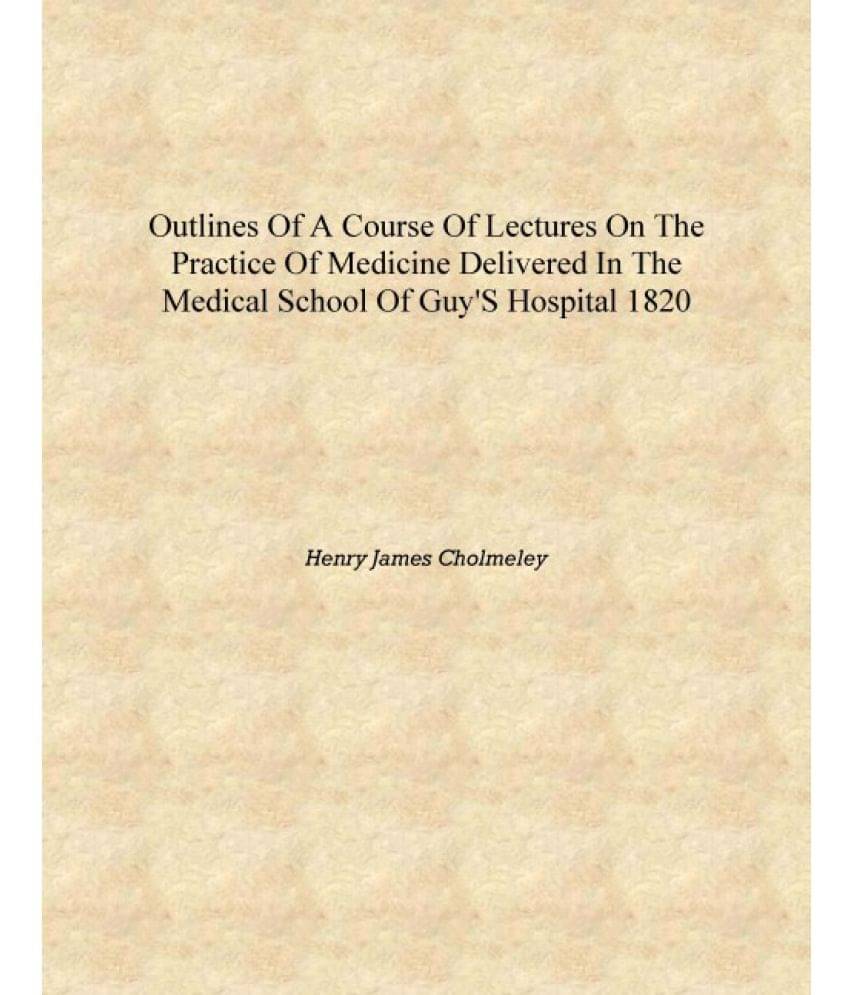     			Outlines of a course of lectures on the practice of medicine delivered in the Medical School of Guy's Hospital 1820 [Hardcover..