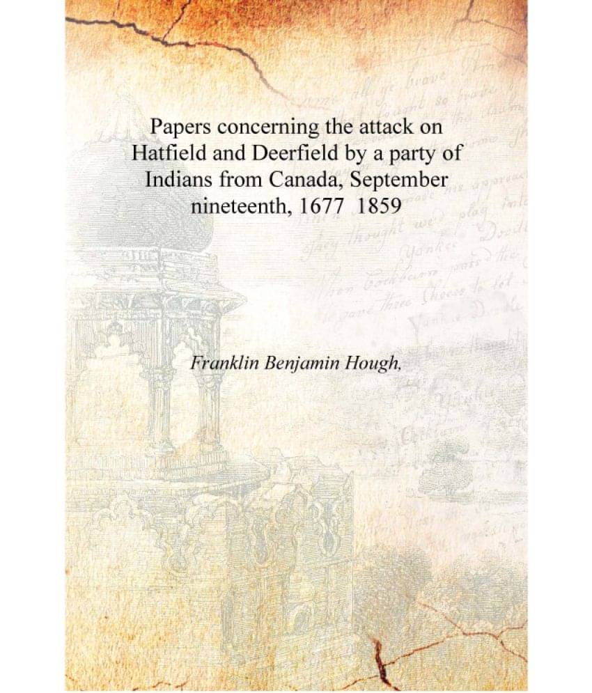    			Papers concerning the attack on Hatfield and Deerfield by a party of Indians from Canada, September nineteenth, 1677 1859 [Har..