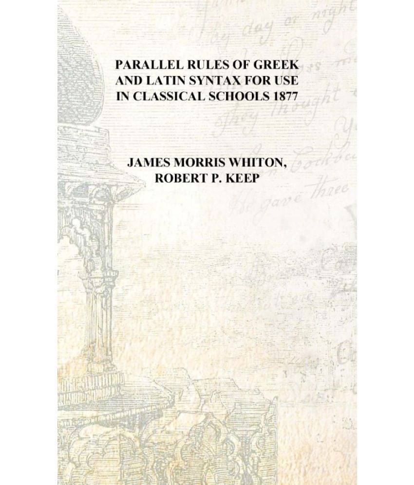     			Parallel rules of Greek and Latin syntax For use in classical schools 1877 [Hardcover]