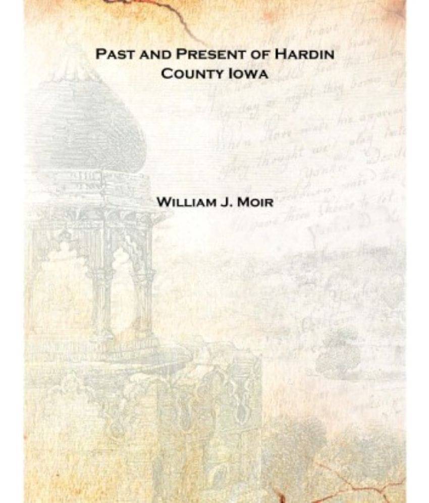     			Past and Present of Hardin County Iowa 1911 [Hardcover]