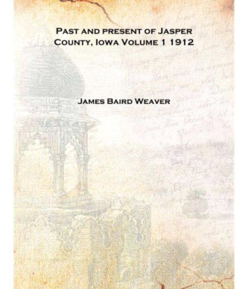     			Past and present of Jasper County, Iowa Volume 1 1912 [Hardcover]