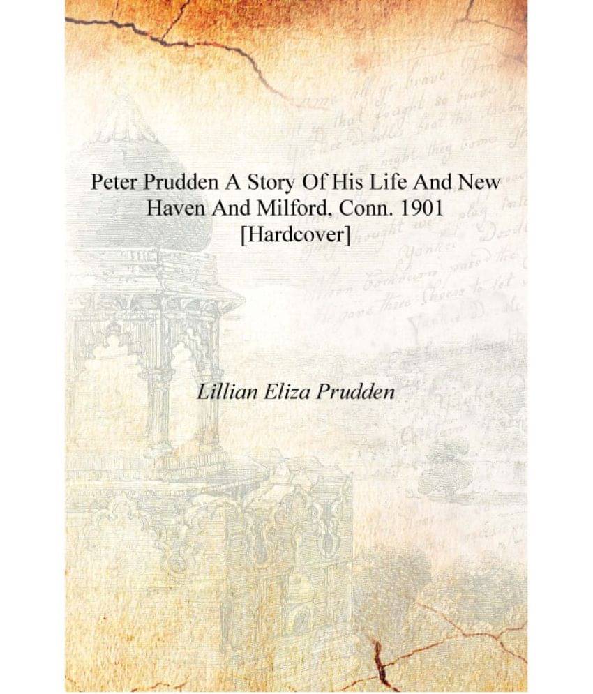     			Peter Prudden a story of his life and New Haven and Milford, Conn. 1901 [Hardcover]