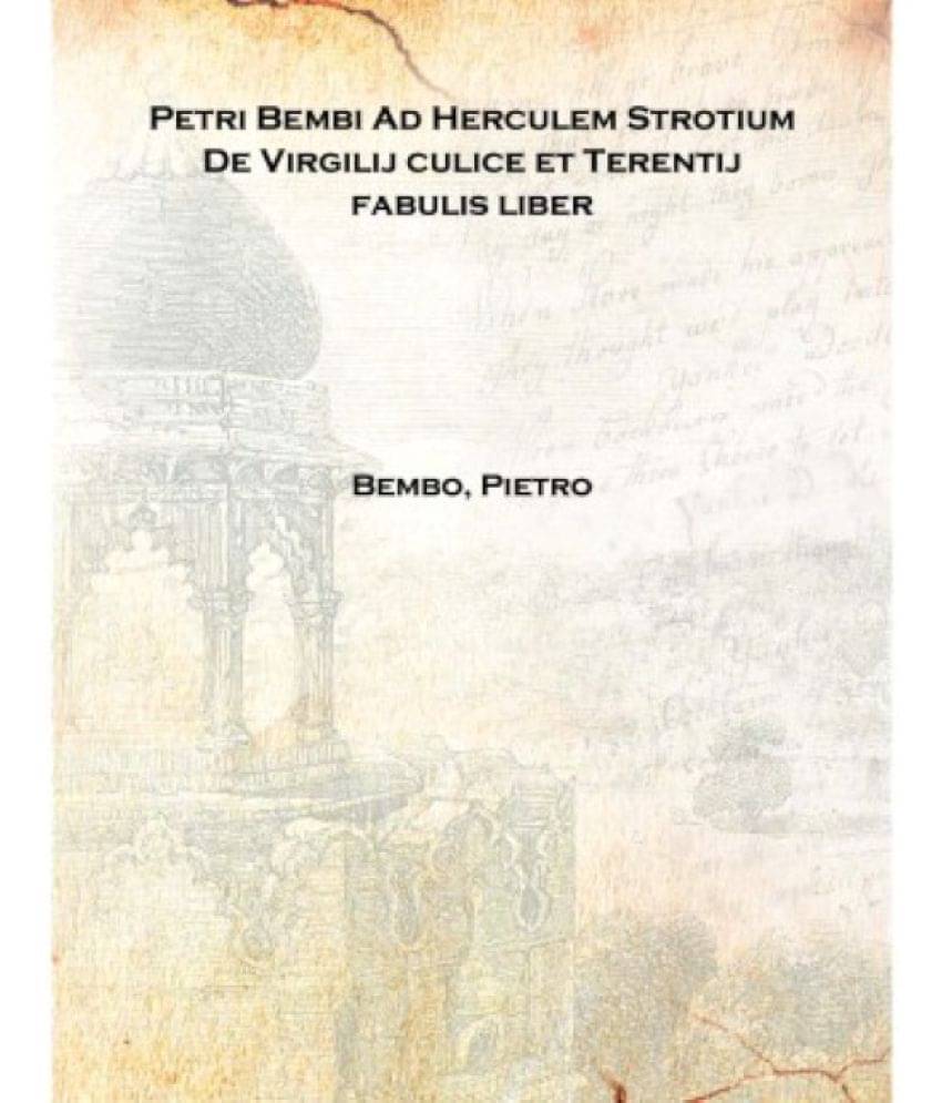     			Petri Bembi Ad Herculem Strotium De Virgilij culice et Terentij fabulis liber 1495 [Hardcover]