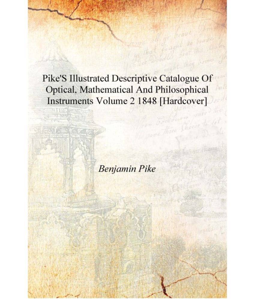     			Pike's illustrated descriptive catalogue of optical, mathematical and philosophical instruments Volume 2 1848 [Hardcover]