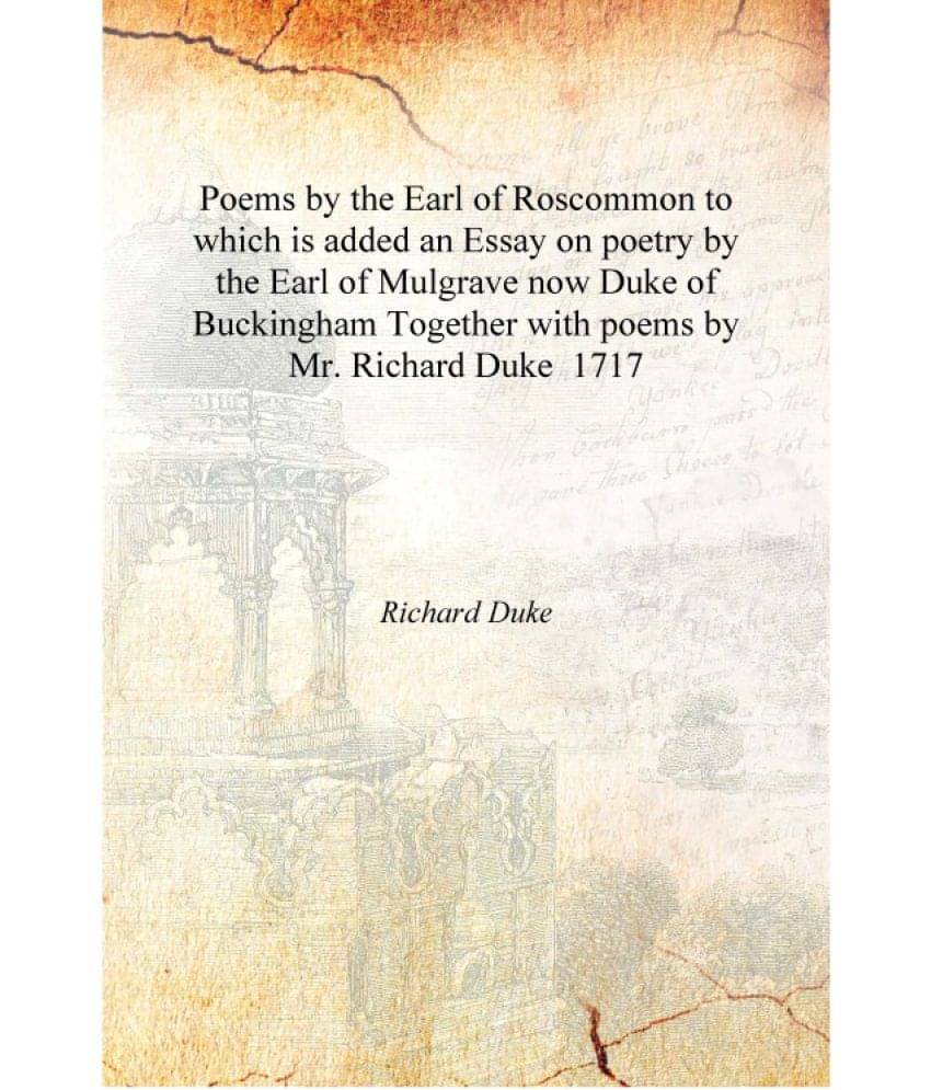     			Poems by the Earl of Roscommon to which is added an Essay on poetry by the Earl of Mulgrave now Duke of Buckingham Together wi..