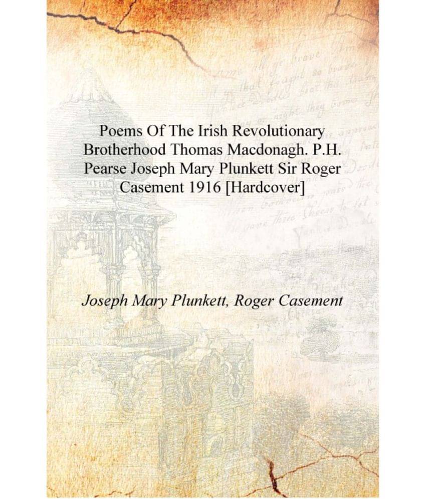 Poems of the Irish revolutionary brotherhood Thomas MacDonagh. P.H. Pearse Joseph Mary Plunkett Sir Roger Casement 1916 [Hardc.. Poems of the Irish revolutionary brotherhood Thomas MacDonagh. P.H. Pearse Joseph Mary Plunkett Sir Roger Casement 1916 [Hardc..
