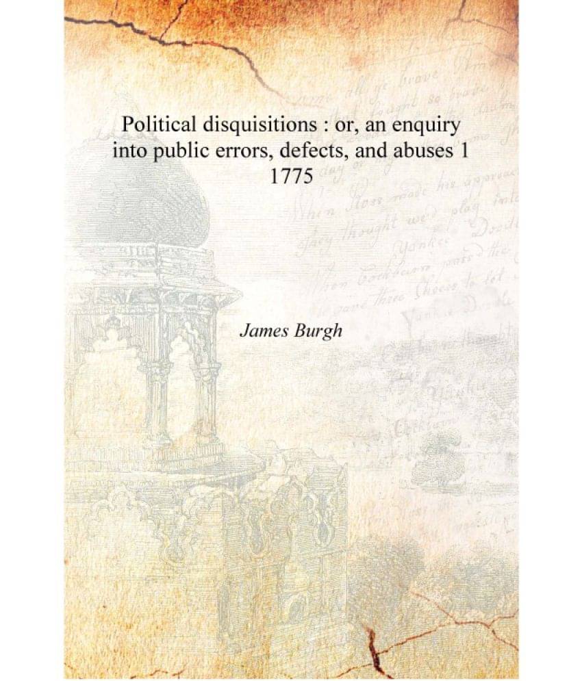     			Political disquisitions : or, an enquiry into public errors, defects, and abuses Volume 1 1775 [Hardcover]