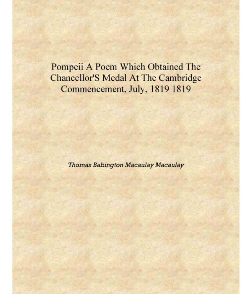     			Pompeii a poem which obtained the Chancellor's medal at the Cambridge commencement, July, 1819 1819 [Hardcover]