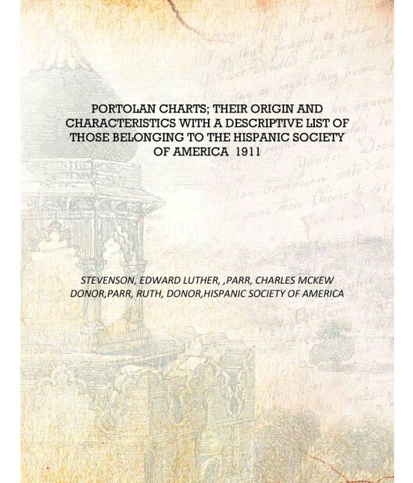     			Portolan charts; their origin and characteristics with a descriptive list of those belonging to the Hispanic society of Americ..