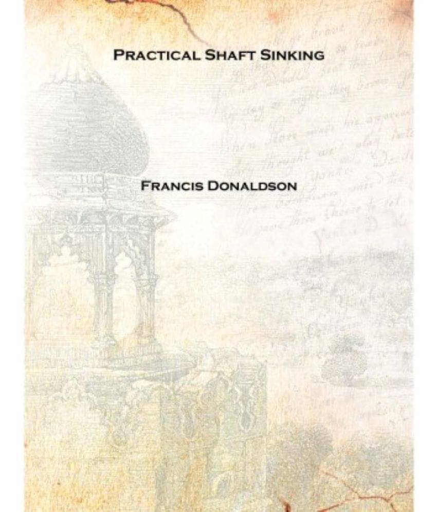     			Practical Shaft Sinking 1912 [Hardcover]
