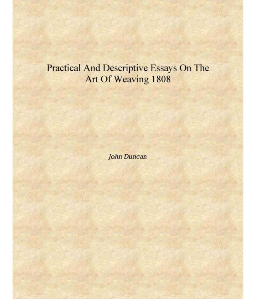     			Practical and descriptive essays on the art of weaving 1808 [Hardcover]