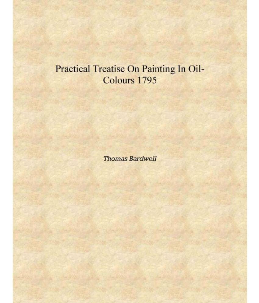     			Practical treatise on painting in oil-colours 1795 [Hardcover]