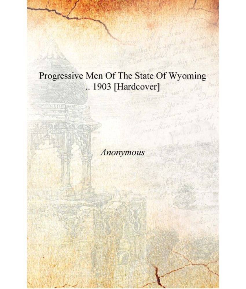     			Progressive men of the state of Wyoming .. 1903 [Hardcover]