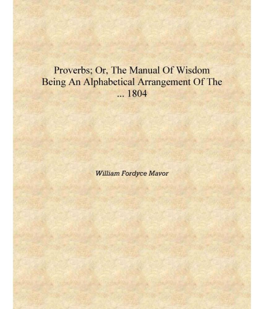     			Proverbs; Or, The Manual of Wisdom Being an Alphabetical Arrangement of the ... 1804 [Hardcover]