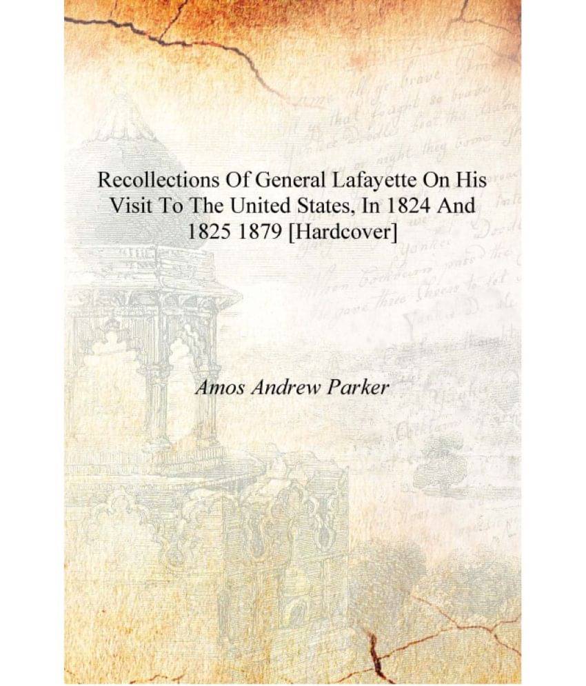     			Recollections of General Lafayette on his visit to the United States, in 1824 and 1825 1879 [Hardcover]
