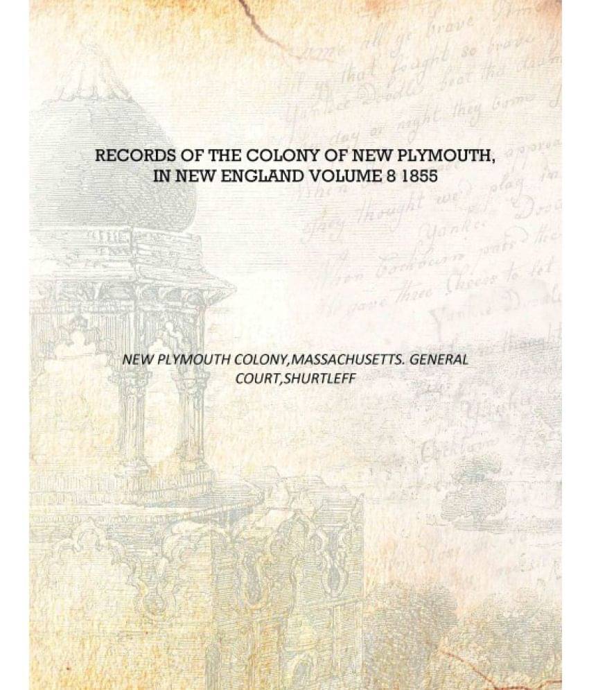     			Records of the colony of New Plymouth, in New England Volume 8 1855 [Hardcover]