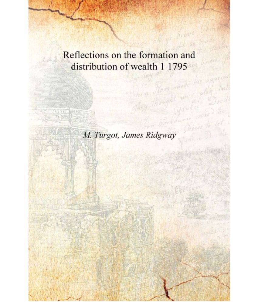     			Reflections on the formation and distribution of wealth Volume 1 1795 [Hardcover]