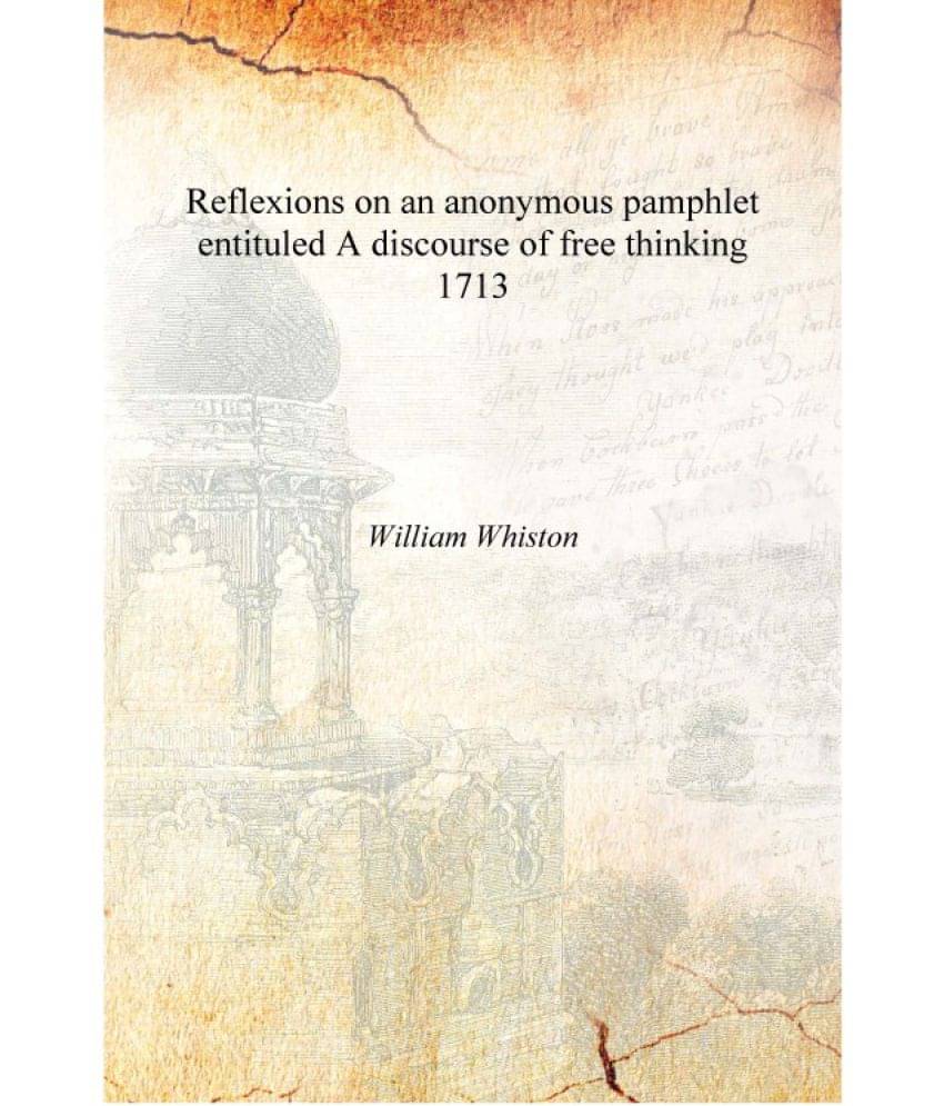     			Reflexions on an anonymous pamphlet entituled A discourse of free thinking 1713 [Hardcover]