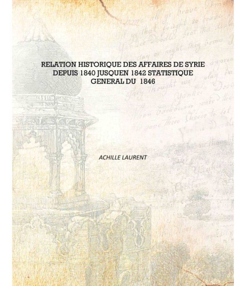     			Relation historique des affaires de Syrie depuis 1840 jusquen 1842 statistique general du 1846 [Hardcover]