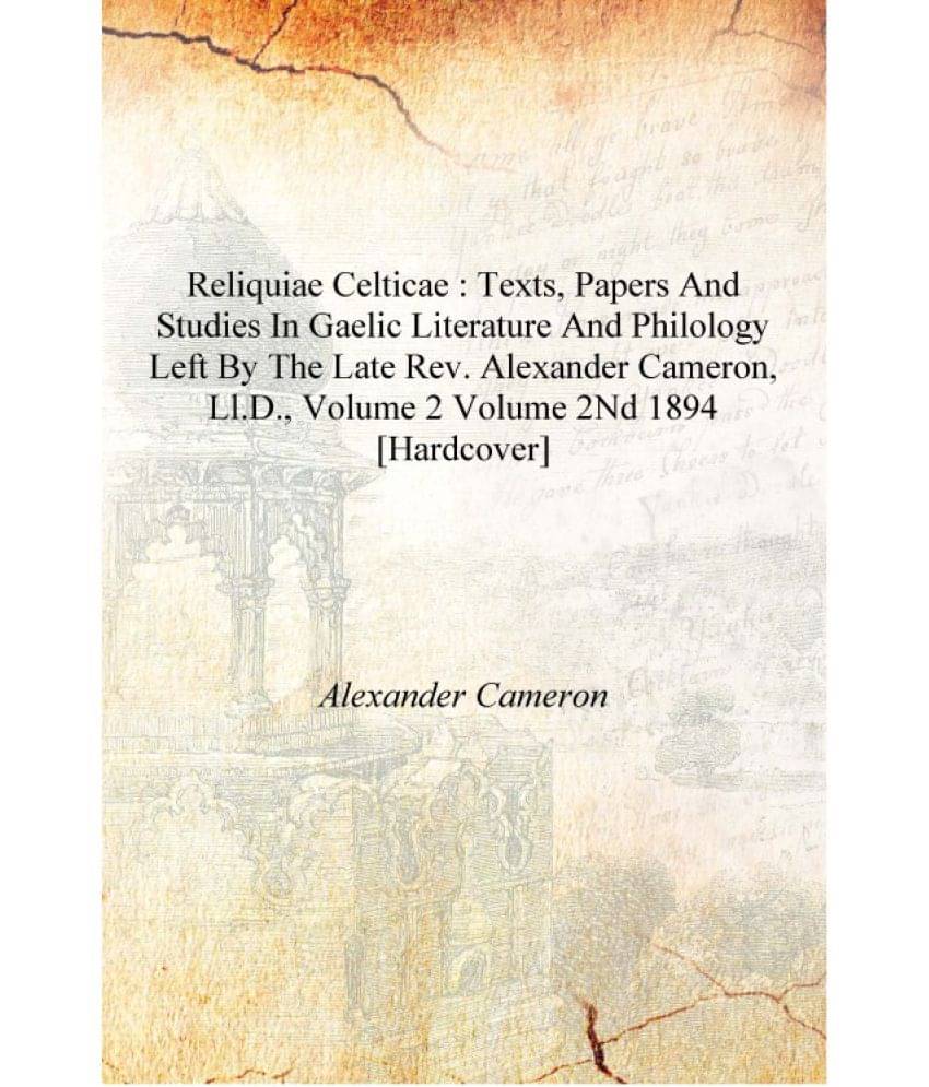 Reliquiae Celticae : texts, papers and studies in Gaelic literature and philology left by the late Rev. Alexander Cameron, LL... Reliquiae Celticae : texts, papers and studies in Gaelic literature and philology left by the late Rev. Alexander Cameron, LL...