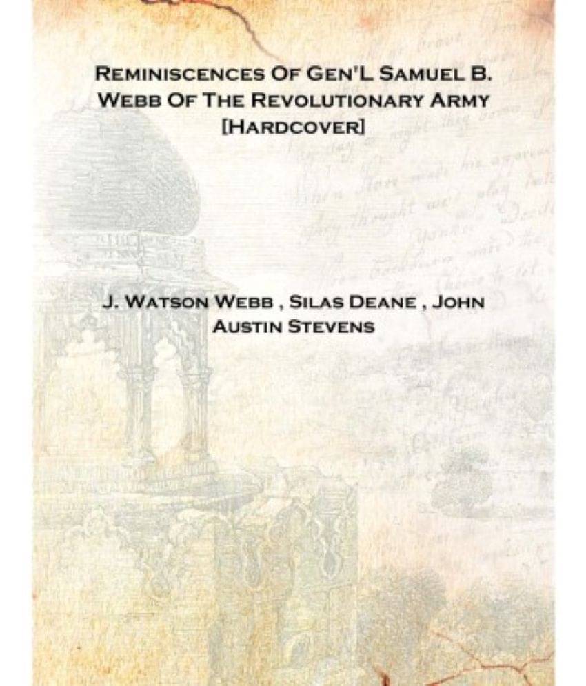     			Reminiscences Of Gen'L Samuel B. Webb Of The Revolutionary Army 1882 [Hardcover]