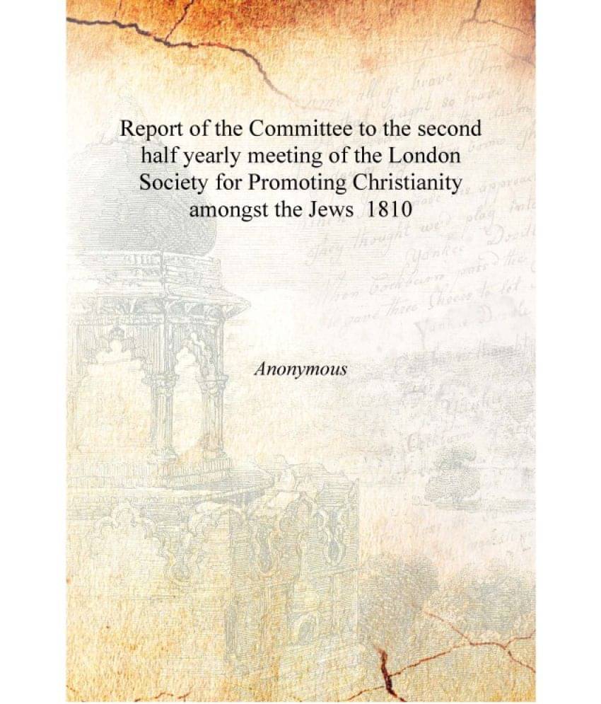     			Report of the Committee to the second half yearly meeting of the London Society for Promoting Christianity amongst the Jews 18..